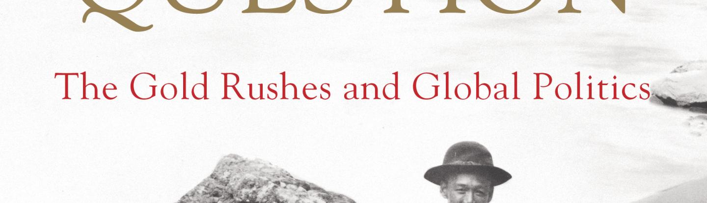 The Chinese Question: The Gold Rushes and Global Politics