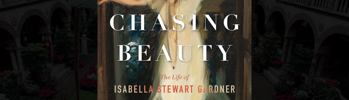 Natalie Dykstra with Chasing Beauty: The Life of Isabella Stewart Gardner Chasing Beauty book cover