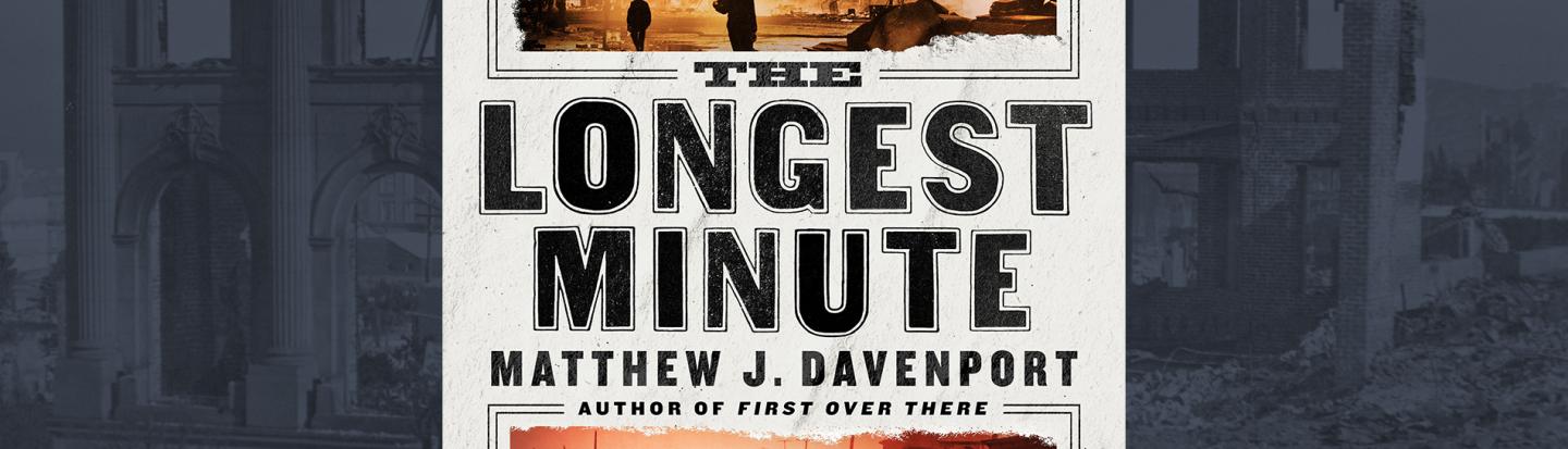 Matthew J. Davenport with The Longest Minute : The Great San Francisco Earthquake and Fire of 1906 The Longest Minute book cover