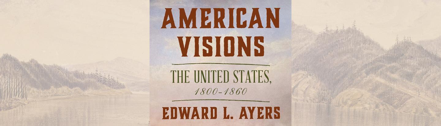 Edward L. Ayers with American Visions: The United States, 1800-1860 Edward L. Ayers with American Visions: The United States, 1800-1860