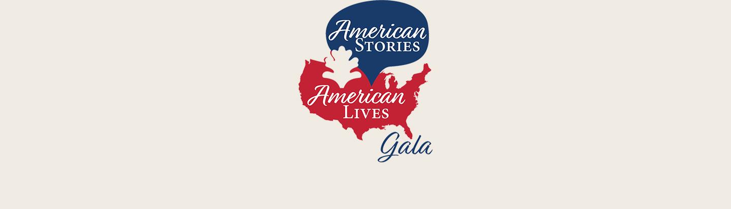 American Stories. American Lives Gala American Stories. American Lives Gala