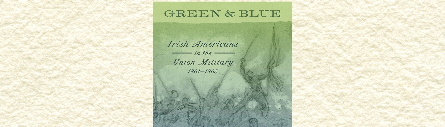 book cover Green and Blue: Irish Americans in the Union Military, 1861–1865 with Damian Shiels