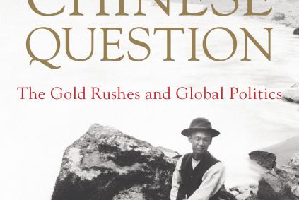 The Chinese Question: The Gold Rushes and Global Politics