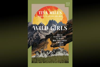 Tiya Miles with Wild Girls: How the Outdoors Shaped the Women Who Challenged a Nation wild girls book cover