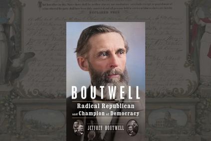 Boutwell: Radical Republican and Champion of Democracy, author Jeffrey Boutwell with Robert D. Putnam book cover